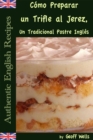Como Preparar un Trifle al Jerez, Un Tradicional Postre Ingles (Autenticas Recetas Inglesas Libro 2) - eBook