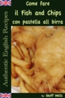 Come fare il Fish and Chips con pastella alla birra (Autentica Inglese Ricette Libro 1) - eBook