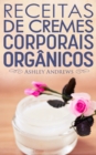 Receitas De Cremes Corporais Organicos - eBook