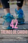 42 Treinos de cardio e outras ideias para fazer exercicios de forma divertida e nao tediosa - eBook