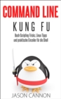 Command Line Kung Fu: Bash-Scripting-Tricks, Linux-Tipps und praktische Einzeiler fur die Shell - eBook