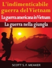L'indimenticabile guerra del Vietnam: La guerra americana in Vietnam - La guerra nella giungla - eBook