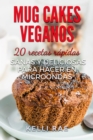 Mug cakes veganos: 20 recetas rapidas, sanas y deliciosas para hacer en microondas - eBook