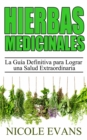Hierbas Medicinales:  La Guia Definitiva para Lograr una Salud Extraordinaria - eBook