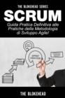 Scrum - Guida Pratica Definitiva alle Pratiche della Metodologia di Sviluppo Agile! - eBook