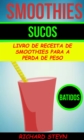 Smoothies: Sucos: Livro de Receita de Smoothies Para a Perda de Peso (Batidos) - eBook