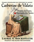 Catherine de Valois: Princesse de France, Matriarche des Tudors - eBook
