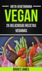 Vegan: 25 Deliciosas Recetas Veganas (Dieta Vegetariana) - eBook