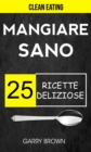 Mangiare sano - 25 ricette deliziose (Clean Eating) - eBook
