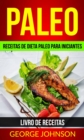 Paleo: Receitas de dieta Paleo para iniciantes (Livro de receitas) - eBook