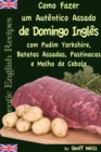 Como fazer um autentico assado de domingo ingles com Pudim Yorkshire, Batatas Assadas, Pastinacas e Molho de Cebola - eBook