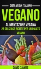 Vegano: Alimentazione vegana: 25 deliziose ricette per un palato vegano (Dieta vegan italiano) - eBook
