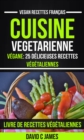 Cuisine Vegetarienne: Vegane: 25 Delicieuses Recettes Vegetaliennes - Livre De Recettes Vegetaliennes (Vegan Recettes Francais) - eBook