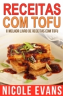 Receitas Com Tofu - O Melhor Livro de Receitas com Tofu - eBook