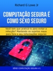 Computacao Segura e Como Sexo Seguro: Voce tem que praticar para evitar infeccoes - eBook