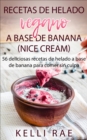 Recetas de helado vegano a base de banana (Nice Cream): 56 deliciosas recetas de helado a base de banana para comer sin culpa - eBook