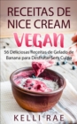 Receitas de Nice Cream vegan - 56 Deliciosas Receitas de Gelado de Banana para Desfrutar Sem Culpa - eBook