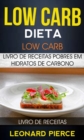 Low Carb: Dieta Low Carb: Livro de Receitas Pobres em Hidratos de Carbono (Livro de receitas) - eBook