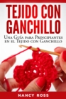 Tejido con Ganchillo: Una Guia para Principiantes en el Tejido con Ganchillo - eBook