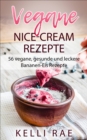 Vegane Nice-Cream Rezepte: 56 vegane, gesunde und leckere Bananen-Eis Rezepte - eBook