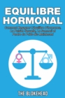Equilibre Hormonal:  Comment regagner l'equilibre d'hormones, la pulsion sexuelle, le sommeil  et perdre du poids des maintenant - eBook