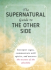 The Supernatural Guide to the Other Side : Interpret signs, communicate with spirits, and uncover the secrets of the afterlife - eBook