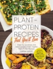 Plant-Protein Recipes That You'll Love : Enjoy the goodness and deliciousness of 150+ healthy plant-protein recipes! - eBook