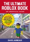 The Ultimate Roblox Book: An Unofficial Guide : Learn How to Build Your Own Worlds, Customize Your Games, and So Much More! - Book
