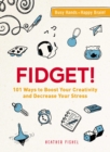 Fidget! : 101 Ways to Boost Your Creativity and Decrease Your Stress - eBook
