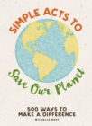 Simple Acts to Save Our Planet : 500 Ways to Make a Difference - eBook