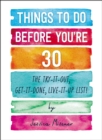 Things to Do Before You're 30 : The Try-It-Out, Get-It-Done, Live-It-Up List! - eBook