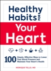 Healthy Habits for Your Heart : 100 Simple, Effective Ways to Lower Your Blood Pressure and Maintain Your Heart's Health - eBook