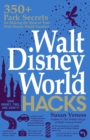 Walt Disney World Hacks : 350+ Park Secrets for Making the Most of Your Walt Disney World Vacation - eBook