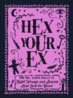 Hex Your Ex : And 100+ Other Spells to Right Wrongs and Banish Bad Luck for Good - eBook