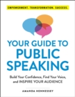 Your Guide to Public Speaking : Build Your Confidence, Find Your Voice, and Inspire Your Audience - eBook
