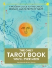 The Only Tarot Book You'll Ever Need : A Modern Guide to the Cards, Spreads, and Secrets of Tarot - Book