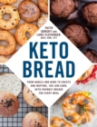 Keto Bread : From Bagels and Buns to Crusts and Muffins, 100 Low-Carb, Keto-Friendly Breads for Every Meal - Book