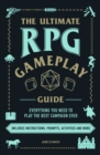 The Ultimate RPG Gameplay Guide : Role-Play the Best Campaign Ever—No Matter the Game! - Book