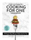 The Ultimate Cooking for One Cookbook : 175 Super Easy Recipes Made Just for You - Book
