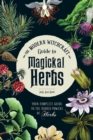 The Modern Witchcraft Guide to Magickal Herbs : Your Complete Guide to the Hidden Powers of Herbs - eBook