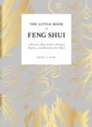 The Little Book of Feng Shui : A Room-by-Room Guide to Energize, Organize, and Harmonize Your Space - Book