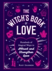 The Witch's Book of Love : Hundreds of Magical Ways to Attract and Strengthen Love - eBook