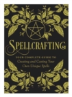 Spellcrafting : Strengthen the Power of Your Craft by Creating and Casting Your Own Unique Spells - Book