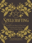 Spellcrafting : Strengthen the Power of Your Craft by Creating and Casting Your Own Unique Spells - eBook
