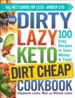 The DIRTY, LAZY, KETO Dirt Cheap Cookbook : 100 Easy Recipes to Save Money & Time! - Book