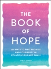 The Book of Hope : 250 Ways to Find Promise and Possibility in Situations Big and Small - Book