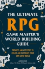 The Ultimate RPG Game Master's Worldbuilding Guide : Prompts and Activities to Create and Customize Your Own Game World - Book