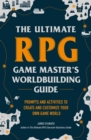 The Ultimate RPG Game Master's Worldbuilding Guide : Prompts and Activities to Create and Customize Your Own Game World - eBook