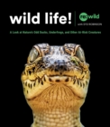Wild Life! : A Look at Nature's Odd Ducks, Underfrogs, and Other At-Risk Species - Book