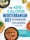 The 400-Calorie Mediterranean Diet Cookbook : 100 Recipes under 400 Calories-for Easy and Healthy Weight Loss! - eBook